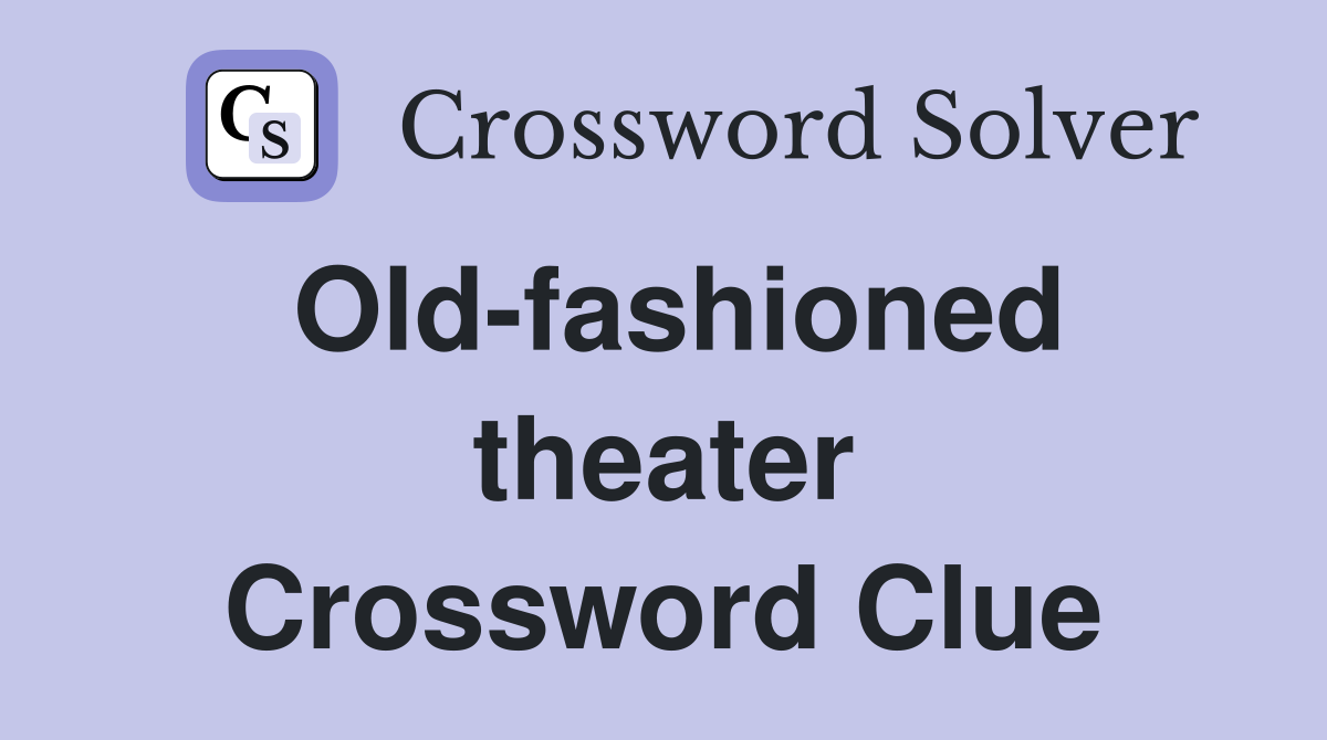 Old-fashioned theater Crossword Clue
