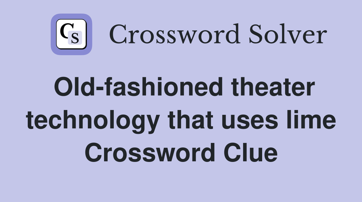 Old-fashioned theater technology that uses lime Crossword Clue