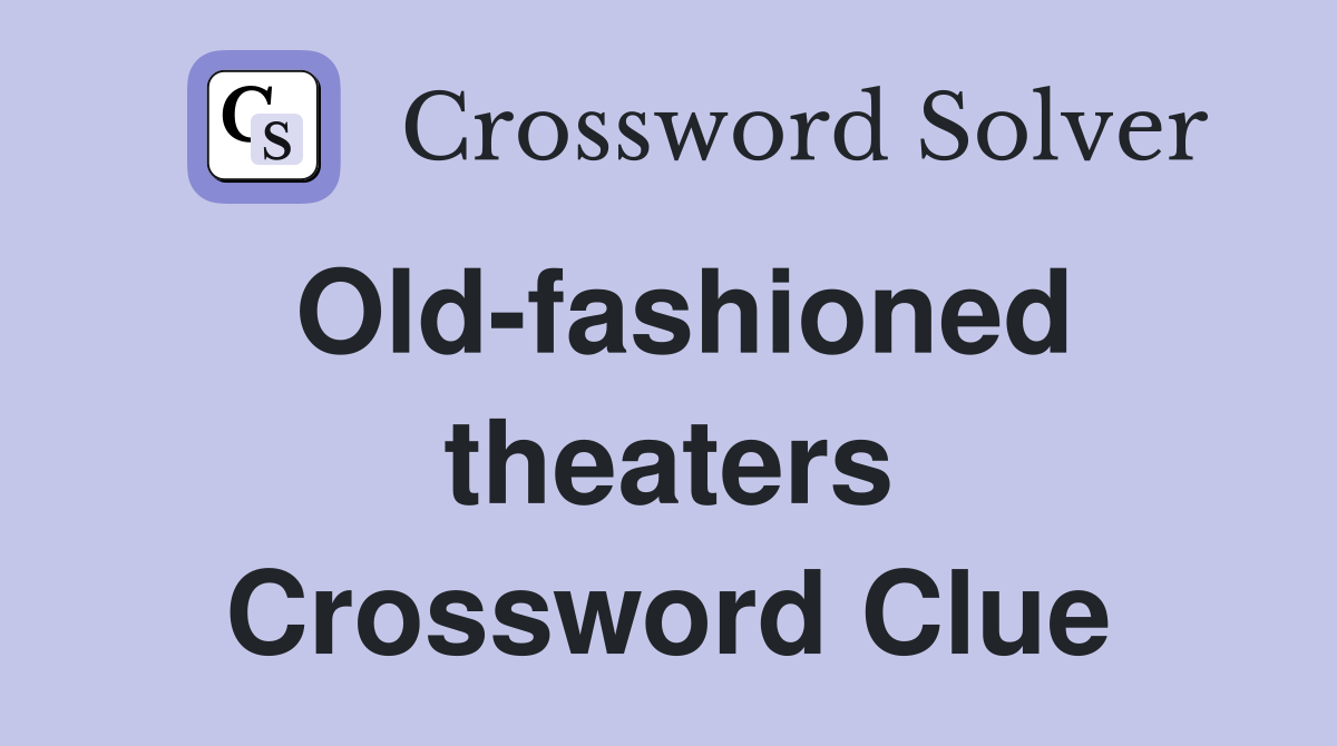 Old-fashioned theaters Crossword Clue