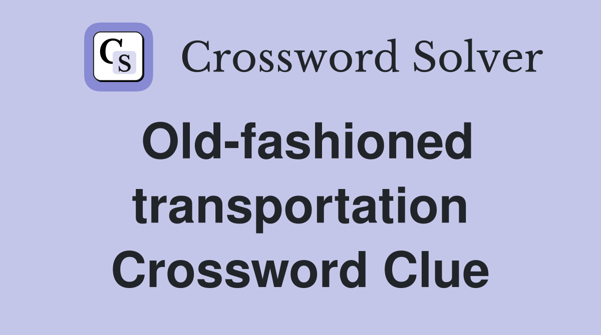 Old-fashioned transportation Crossword Clue