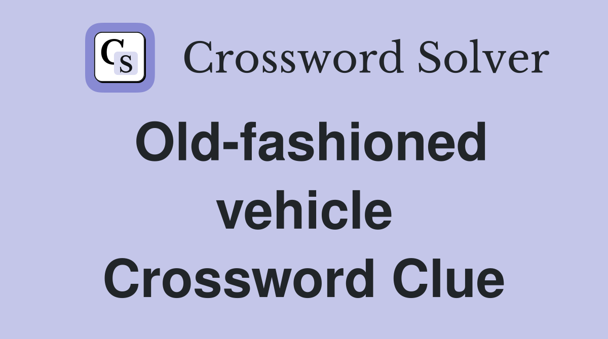 Old-fashioned vehicle Crossword Clue