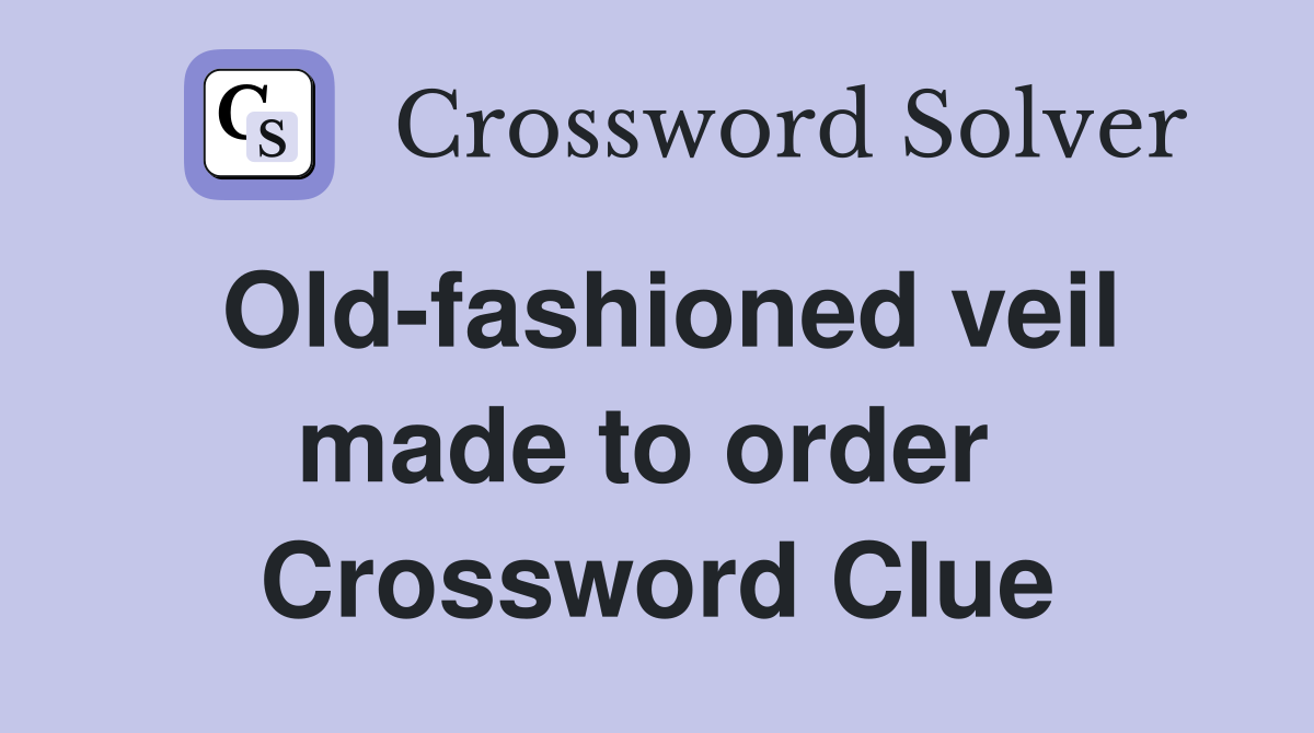 Old-fashioned veil made to order  Crossword Clue
