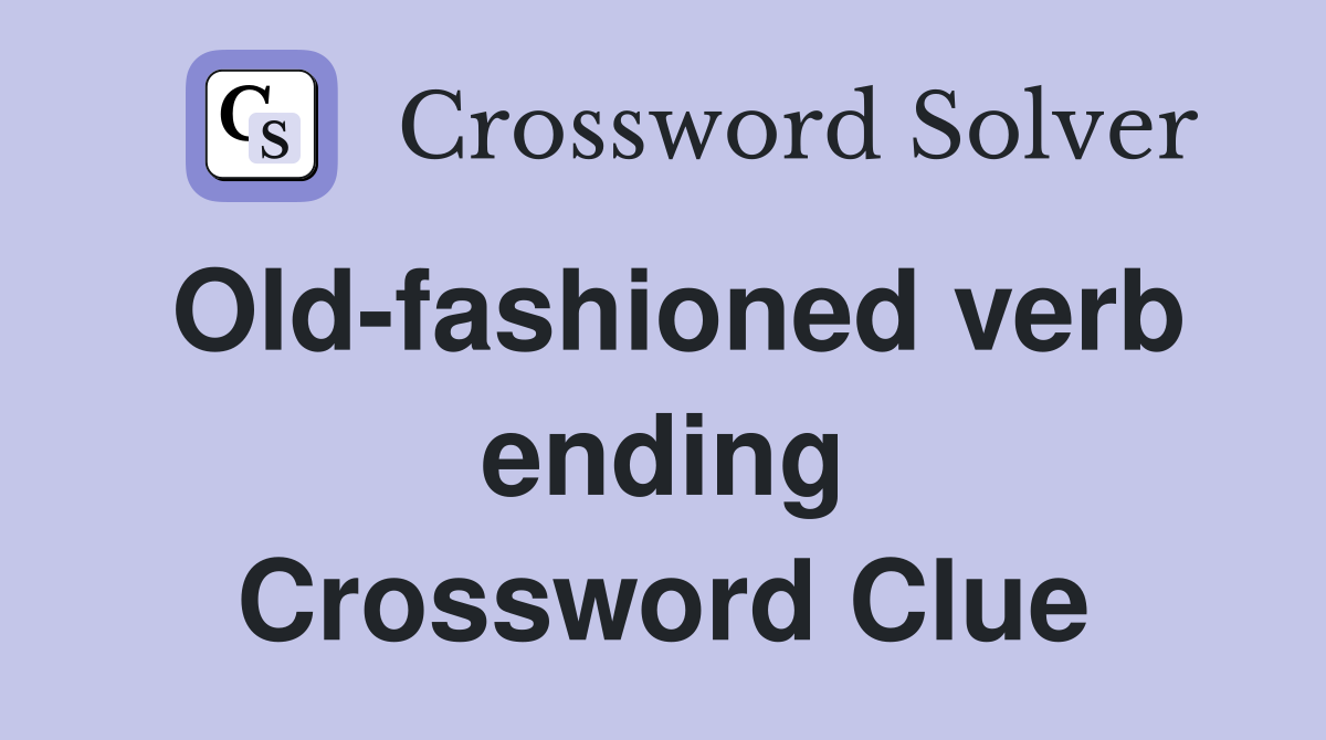 Old-fashioned verb ending Crossword Clue