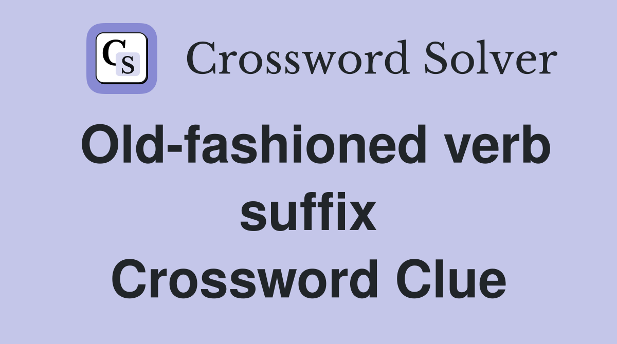 Old-fashioned verb suffix Crossword Clue