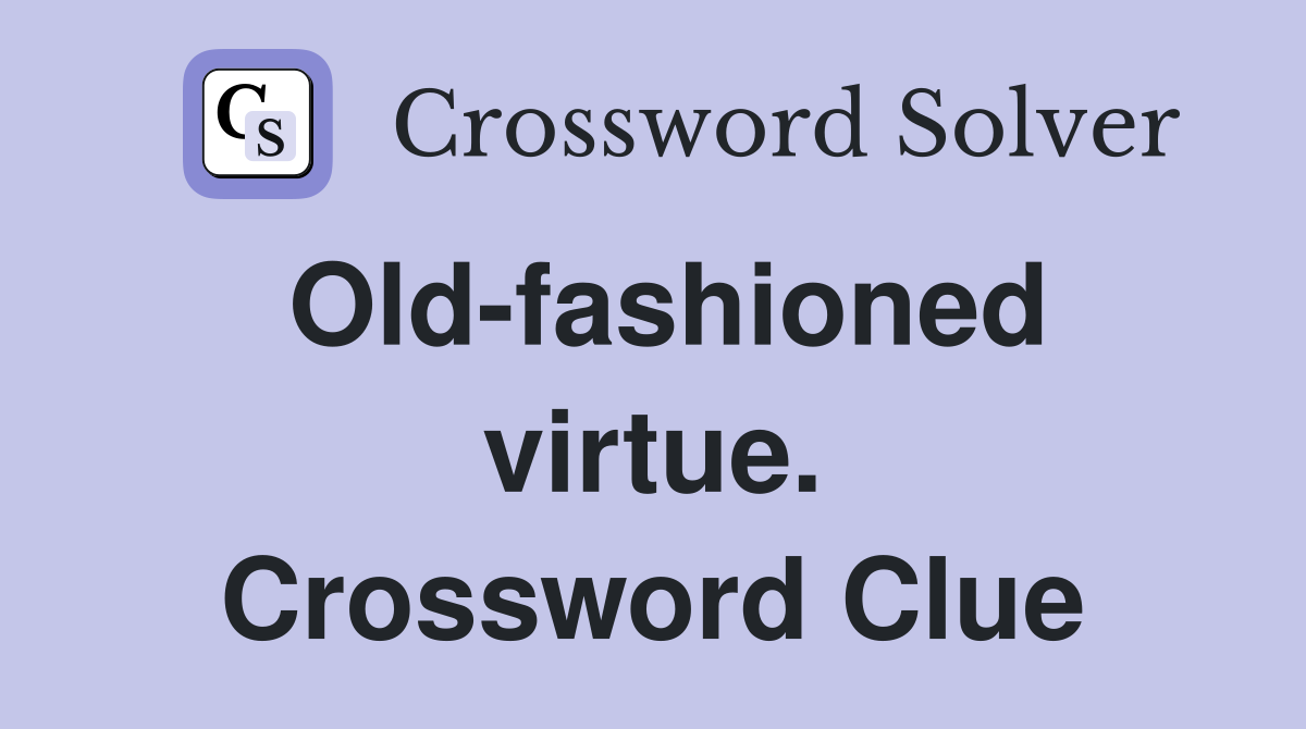 Old-fashioned virtue. Crossword Clue