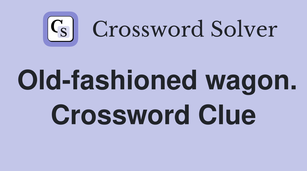 Old-fashioned wagon. Crossword Clue