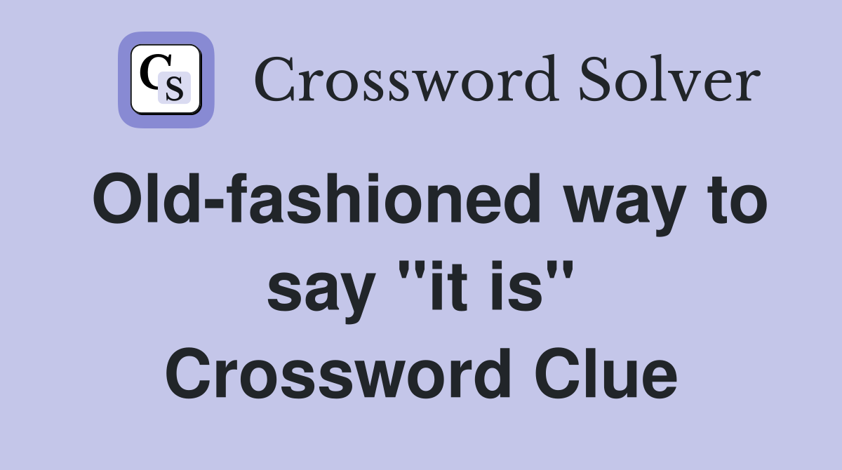 Old-fashioned way to say "it is" Crossword Clue