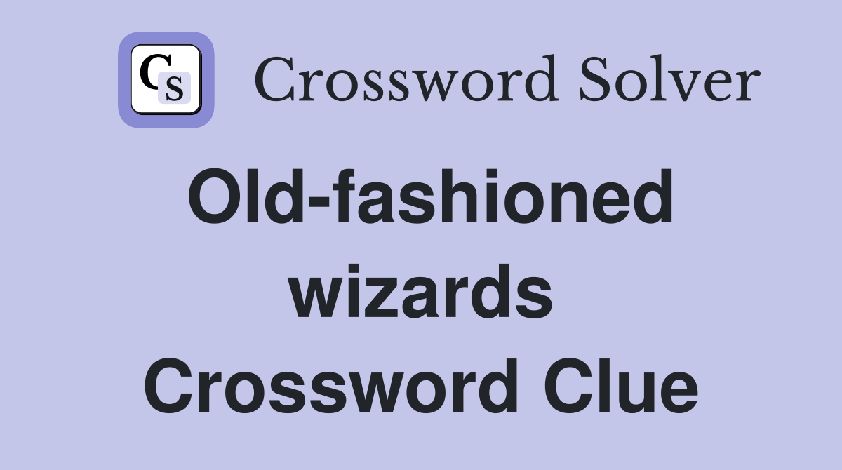 Old-fashioned wizards Crossword Clue
