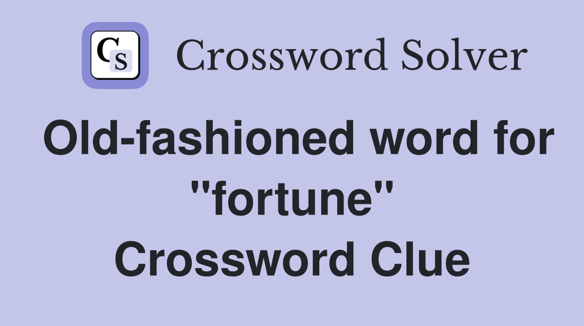 Old-fashioned word for "fortune" Crossword Clue