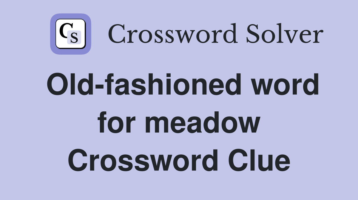 Old-fashioned word for meadow Crossword Clue