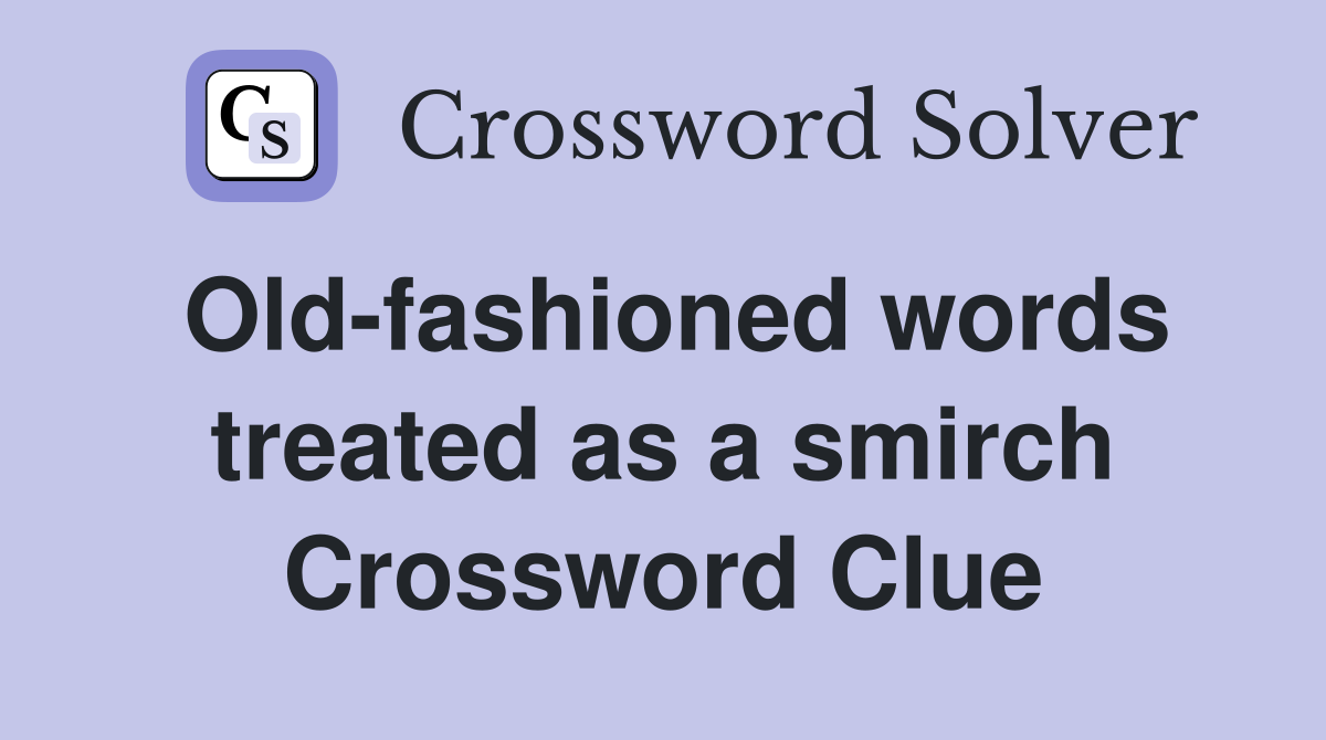Old-fashioned words treated as a smirch Crossword Clue