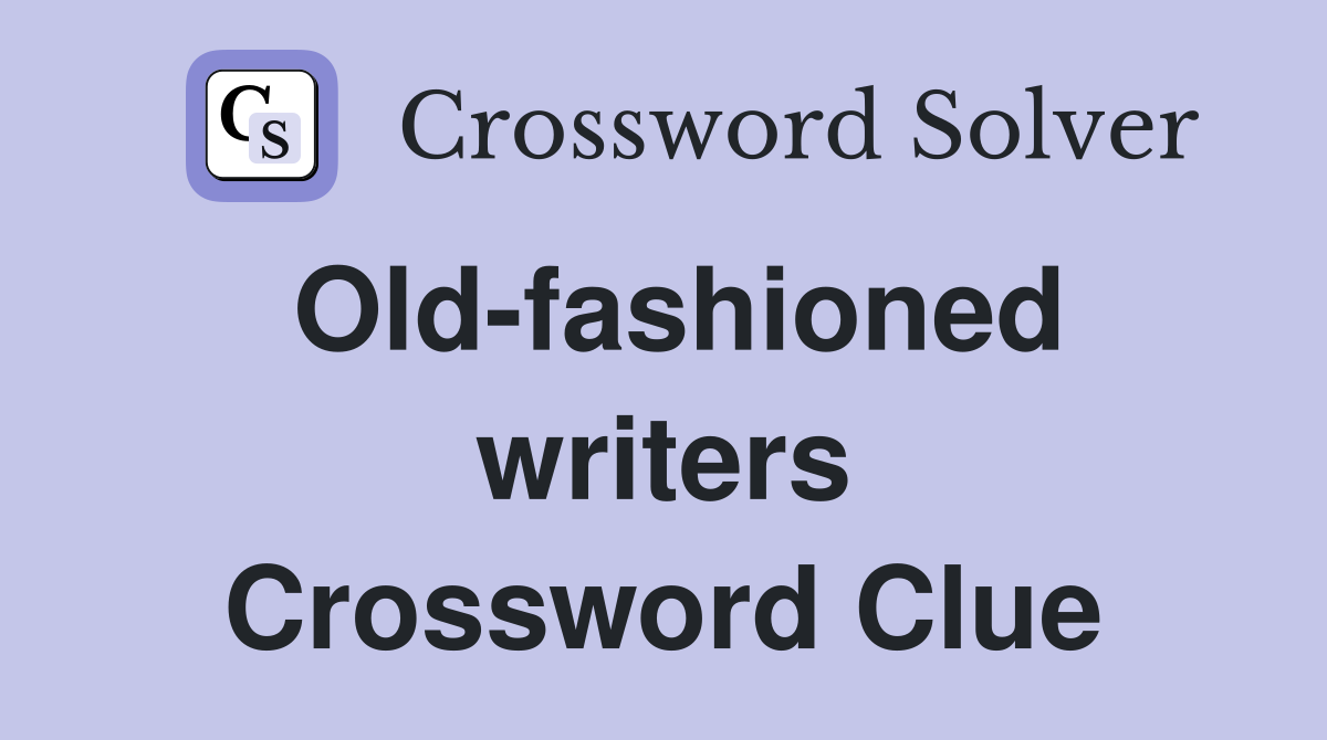 Old-fashioned writers Crossword Clue