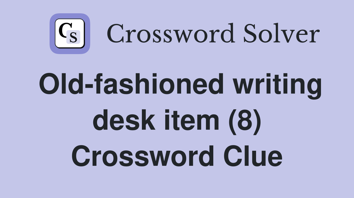 Old-fashioned writing desk item (8) Crossword Clue