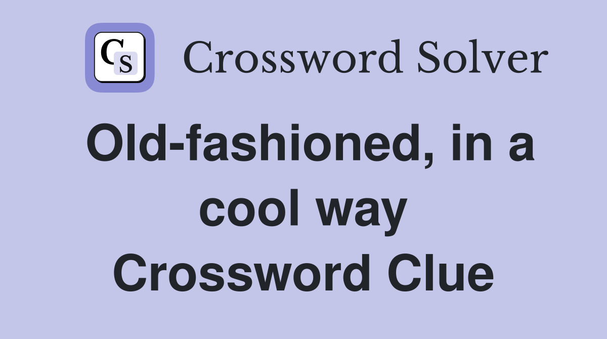 Old-fashioned, in a cool way Crossword Clue