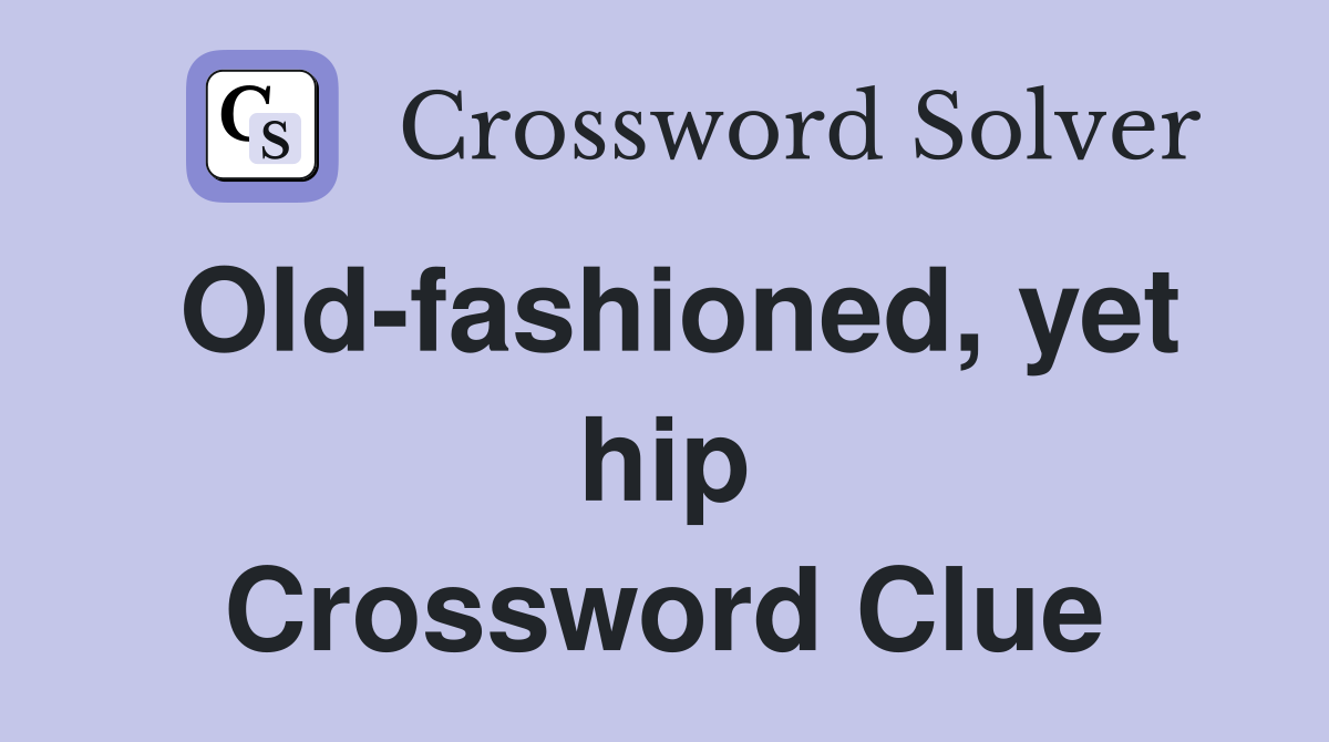Old-fashioned, yet hip Crossword Clue