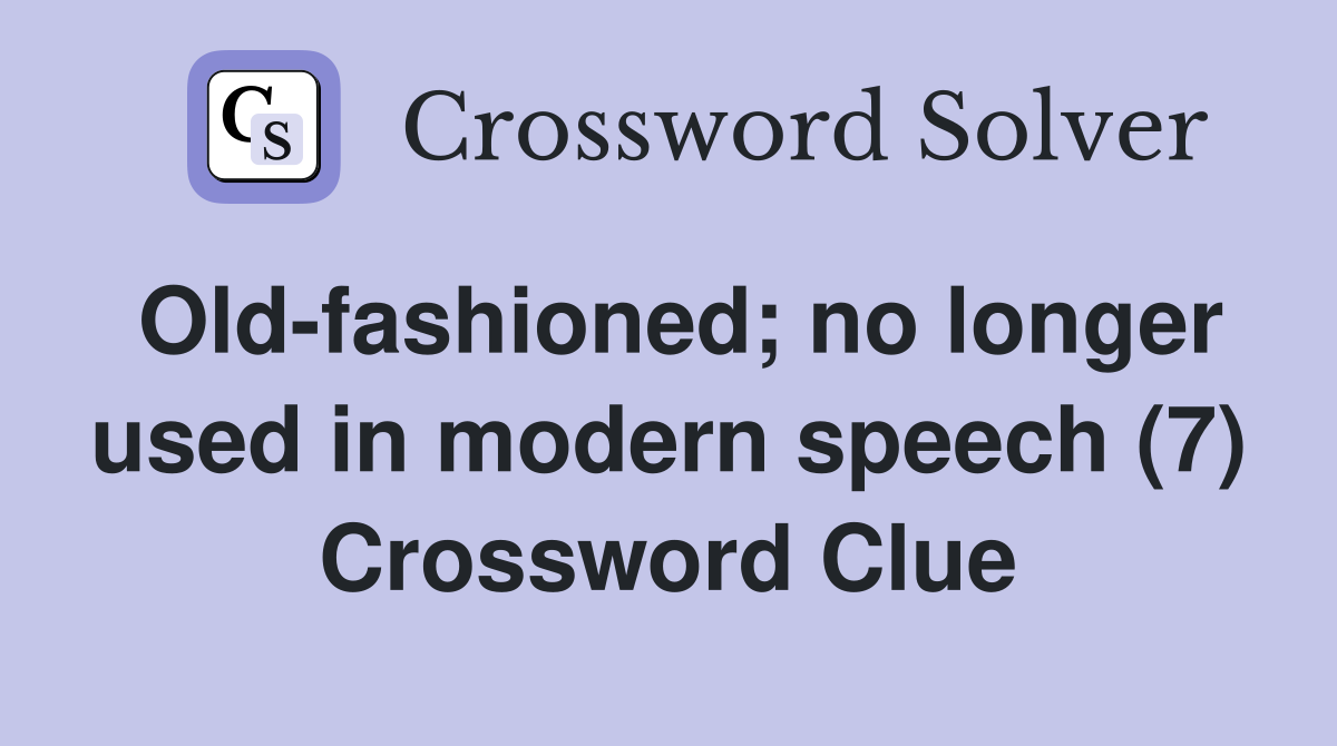 Old-fashioned; no longer used in modern speech (7) Crossword Clue