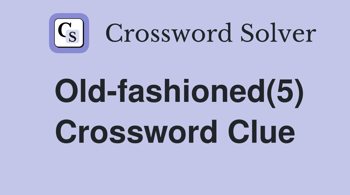 Old-fashioned(5) Crossword Clue