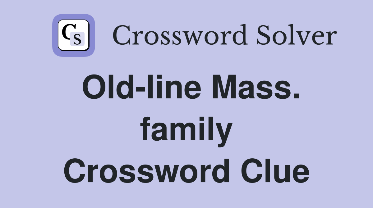 Old-line Mass. family Crossword Clue
