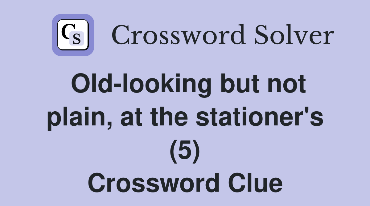 Old-looking but not plain, at the stationer's (5) Crossword Clue