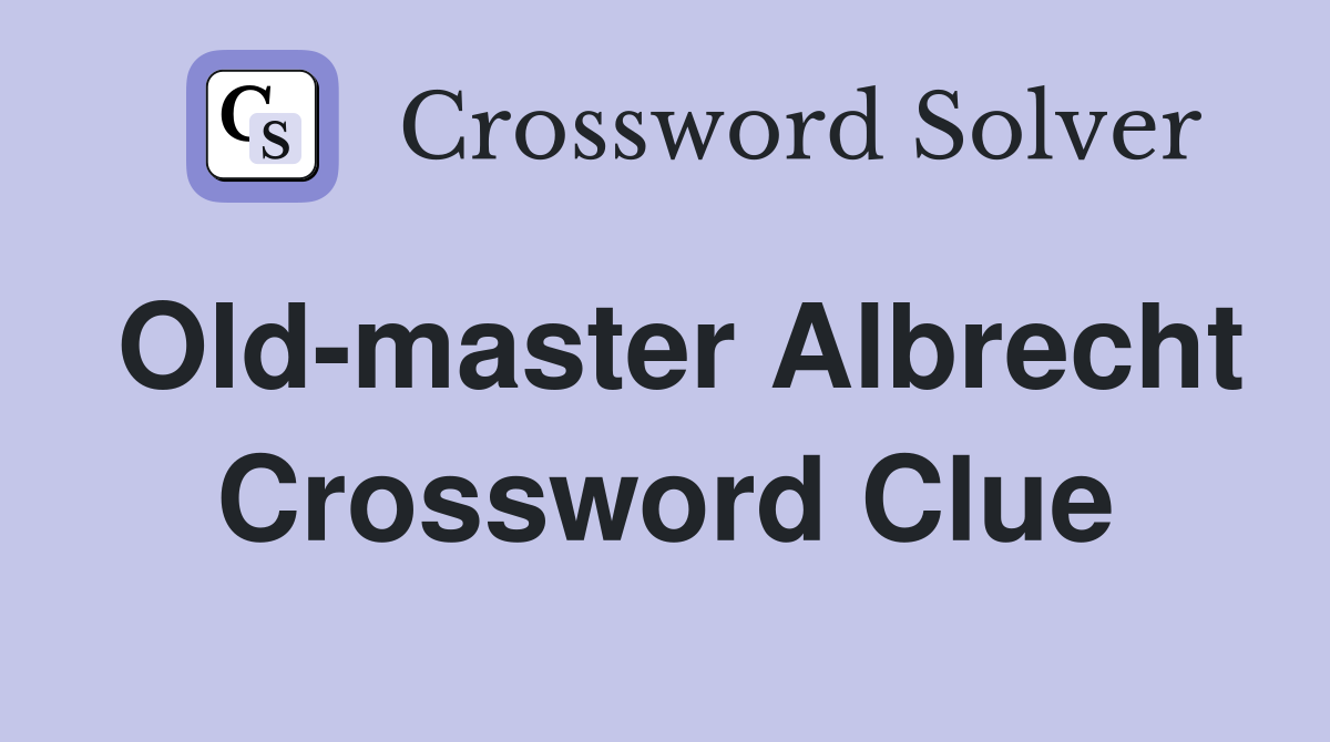 Old-master Albrecht Crossword Clue