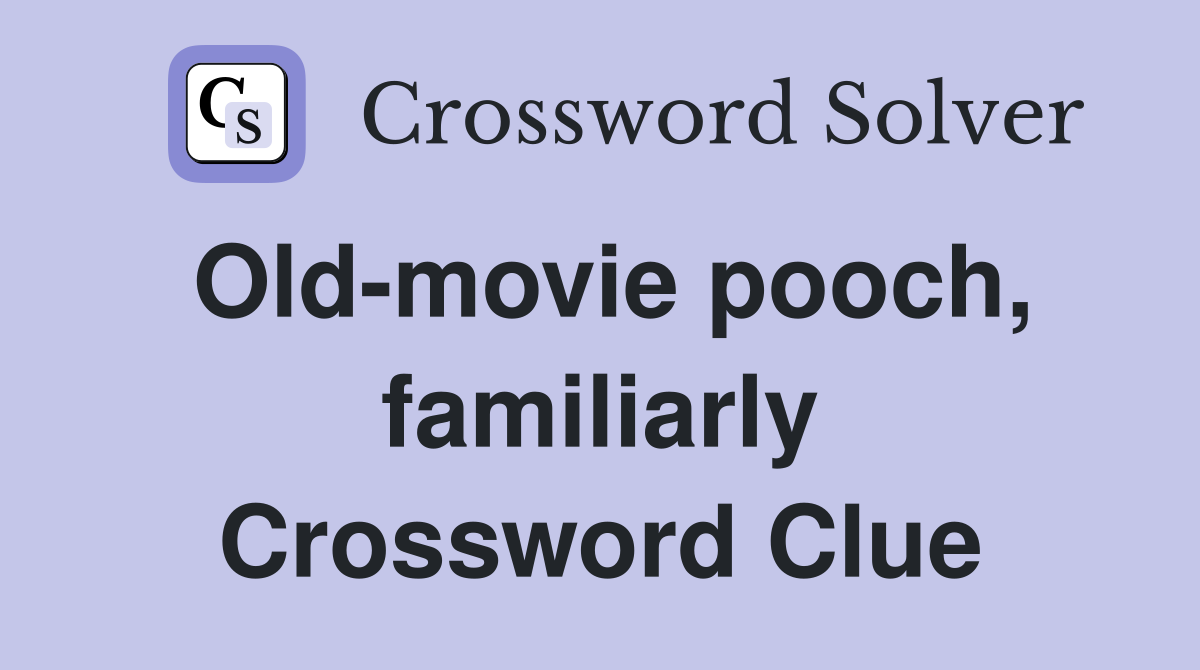 Old-movie pooch, familiarly Crossword Clue