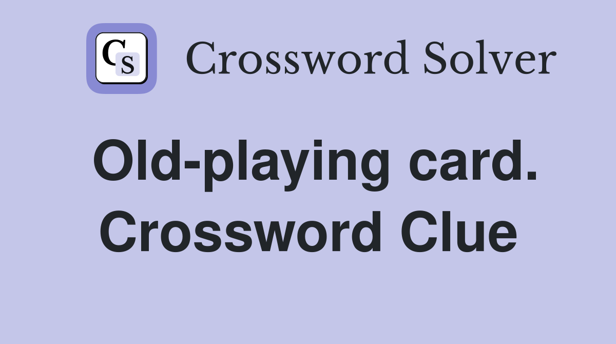 Old-playing card. Crossword Clue