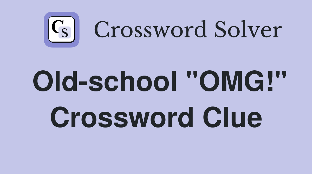 Old-school "OMG!" Crossword Clue