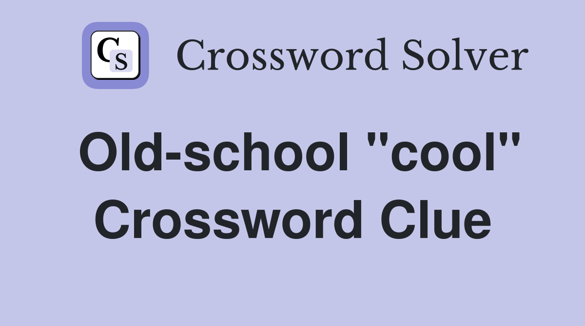 Old-school "cool" Crossword Clue