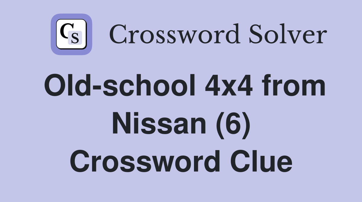 Old-school 4x4 from Nissan (6) Crossword Clue