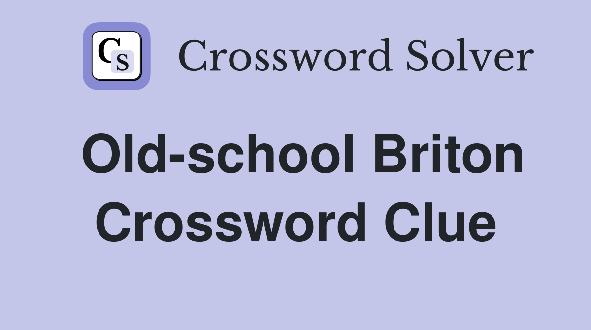 Old-school Briton Crossword Clue