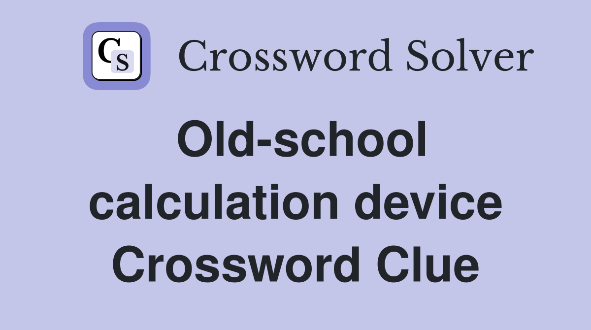 Old-school calculation device Crossword Clue