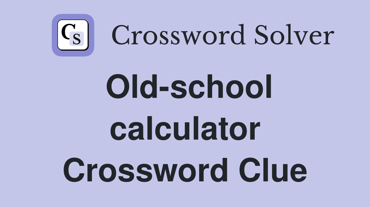 Old-school calculator Crossword Clue