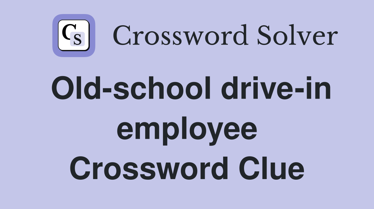 Old-school drive-in employee Crossword Clue