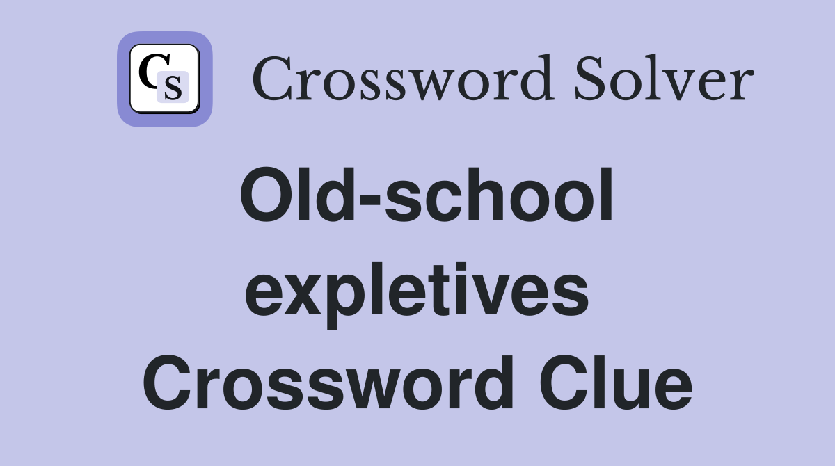 Old-school expletives Crossword Clue