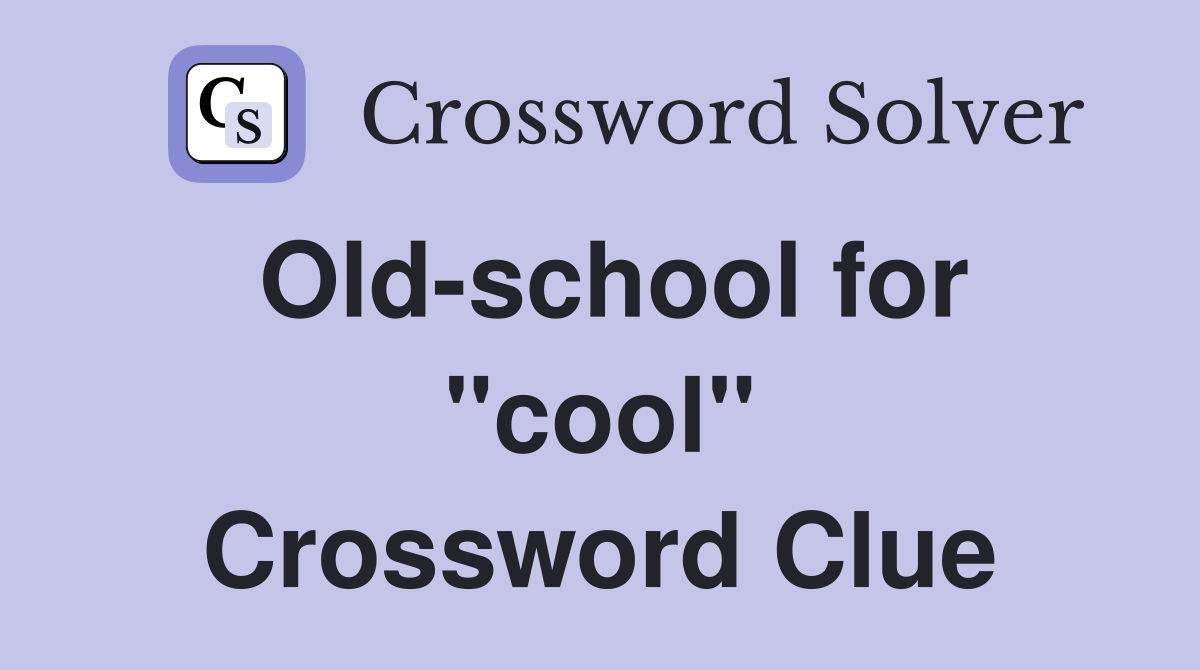 Old-school for "cool" Crossword Clue