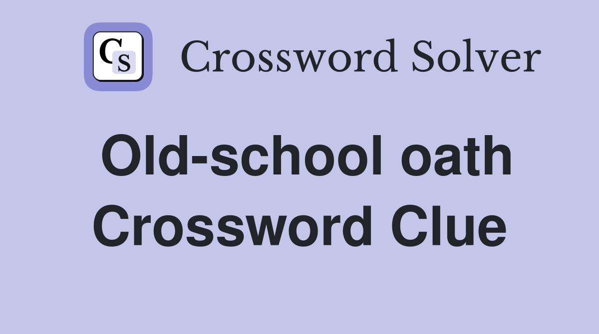 Old-school oath Crossword Clue