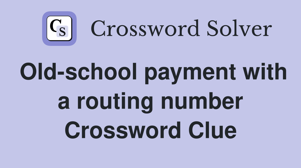 Old-school payment with a routing number Crossword Clue