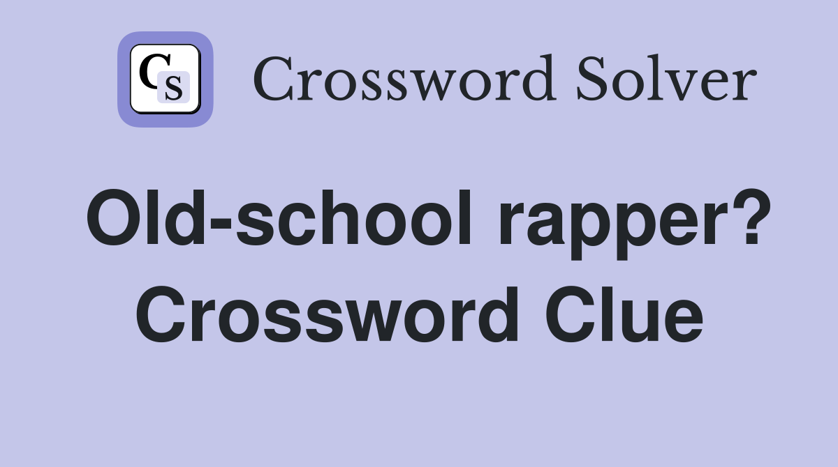 Old-school rapper? Crossword Clue