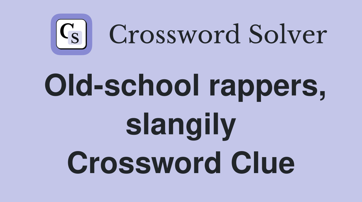 Old-school rappers, slangily Crossword Clue