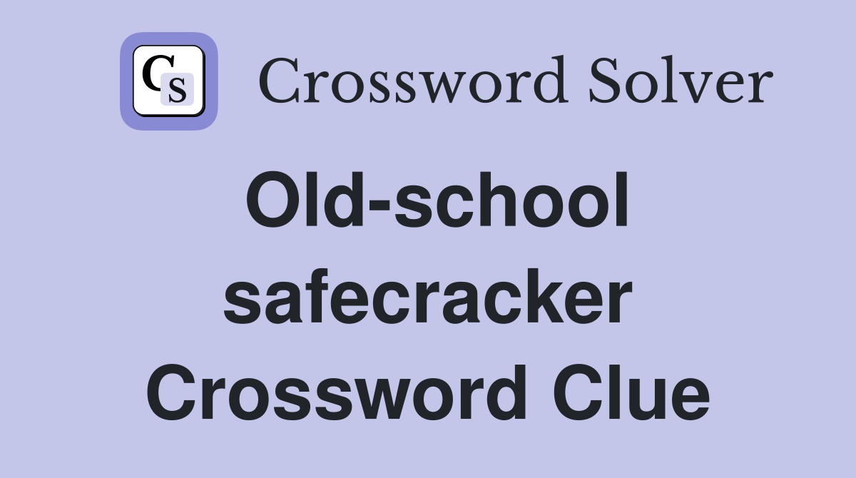 Old-school safecracker Crossword Clue