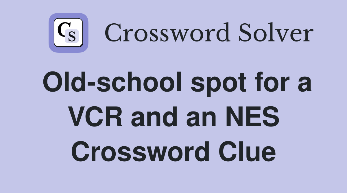 Old-school spot for a VCR and an NES Crossword Clue