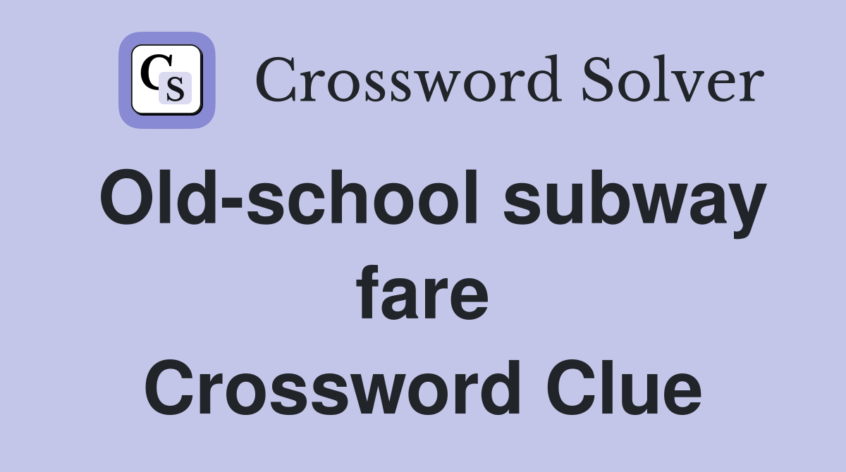Old-school subway fare Crossword Clue