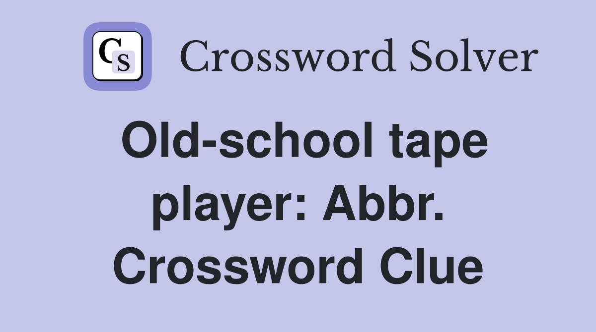 Old-school tape player: Abbr. Crossword Clue