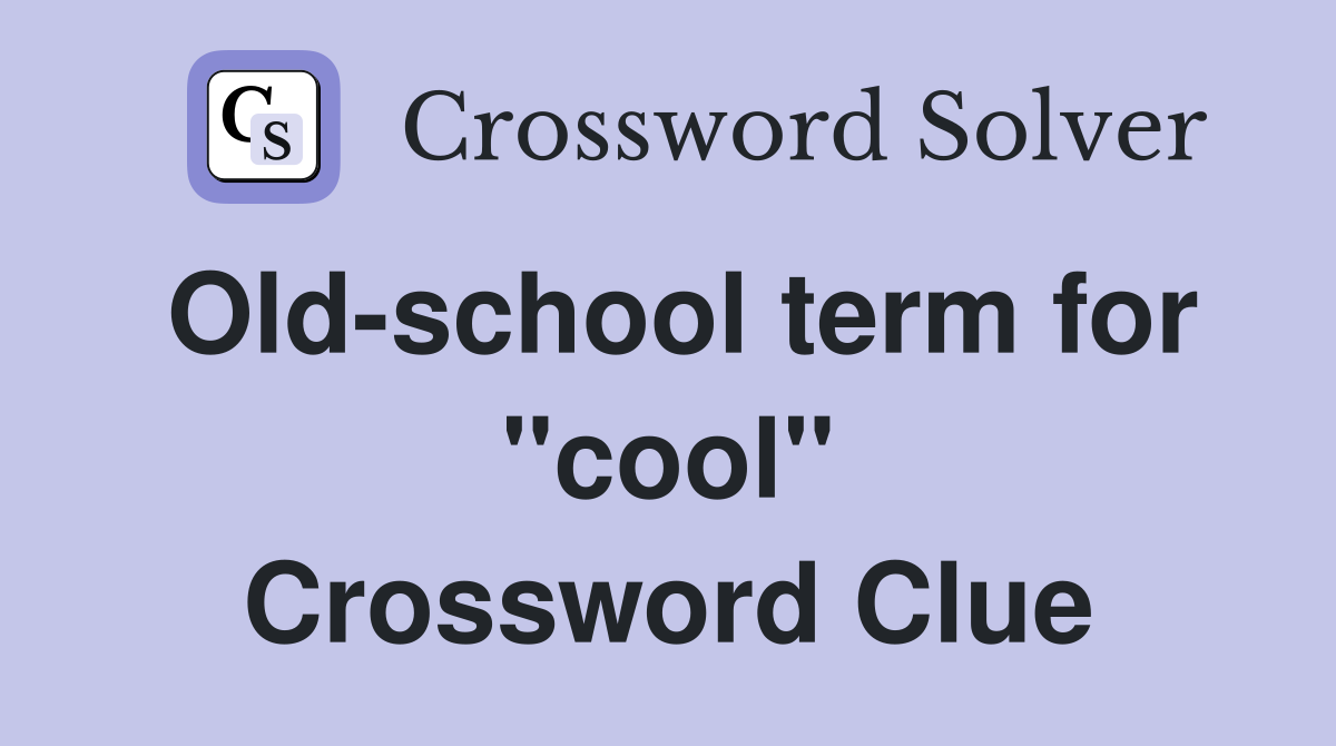 Old-school term for "cool" Crossword Clue
