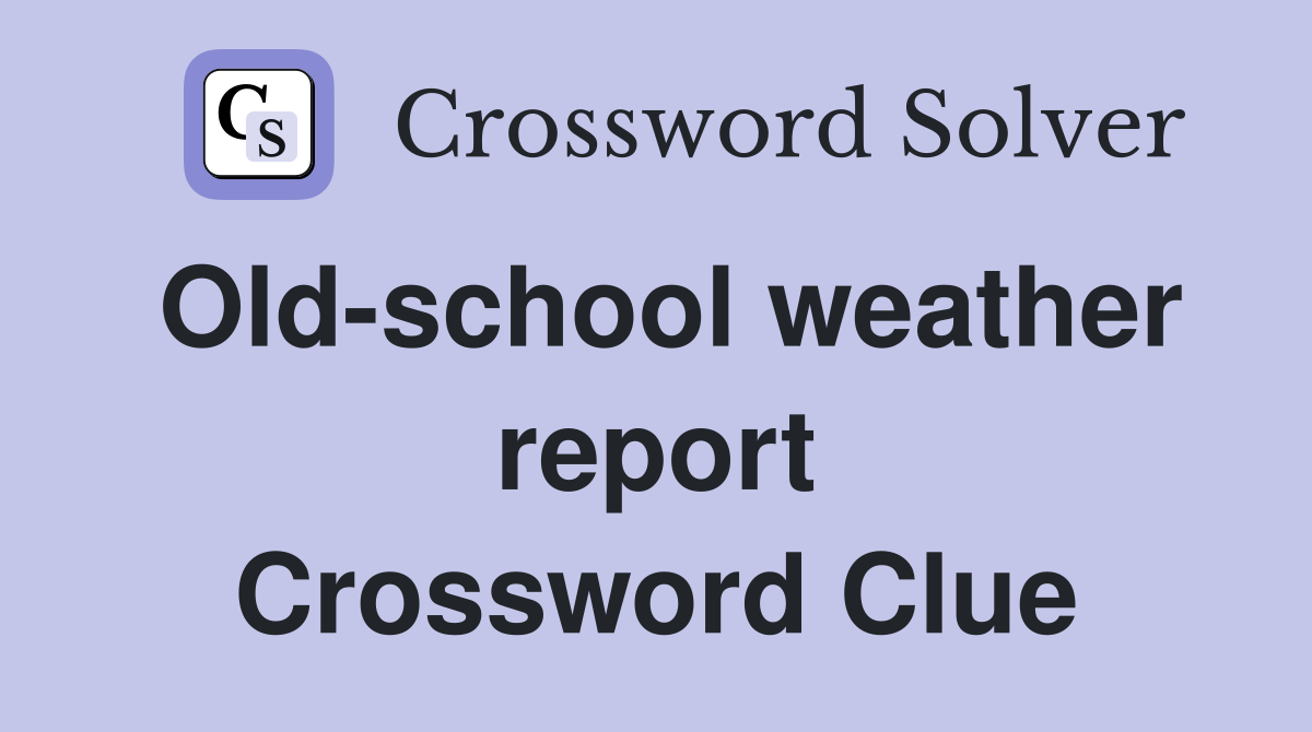 Old-school weather report Crossword Clue
