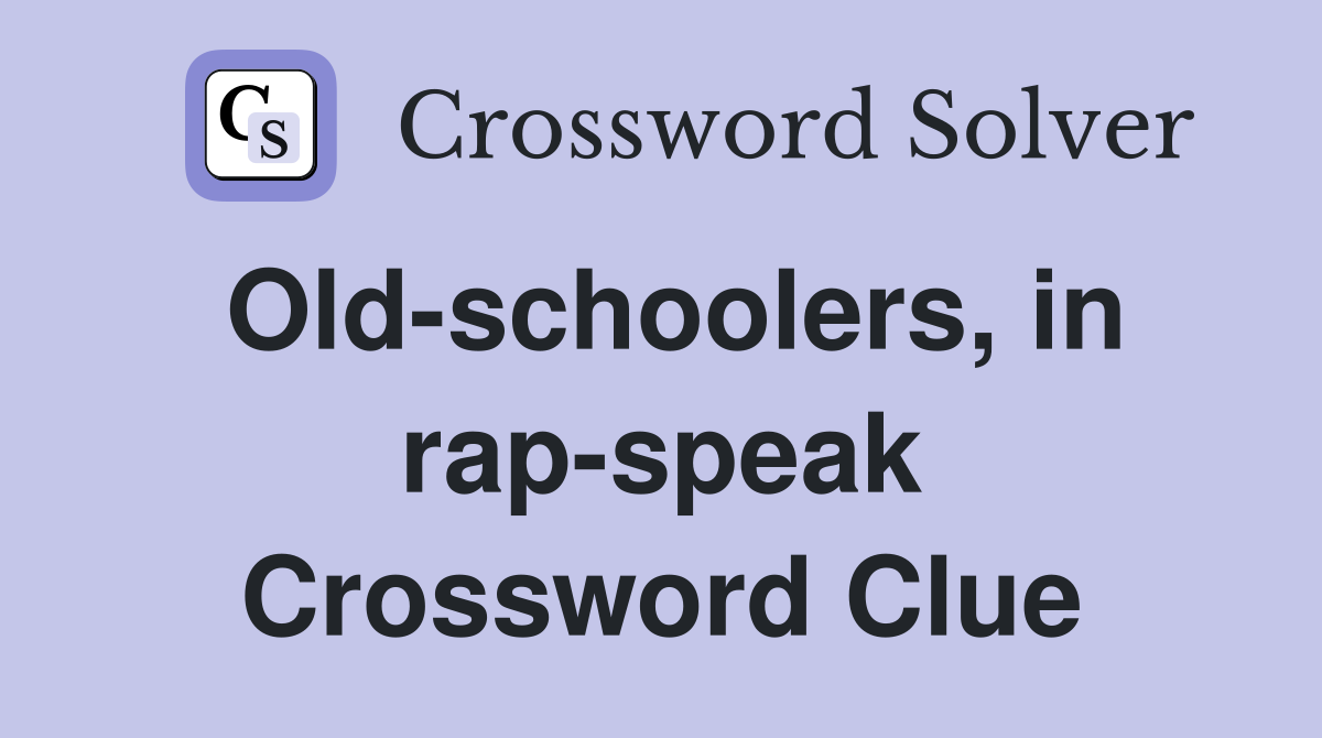Old-schoolers, in rap-speak Crossword Clue