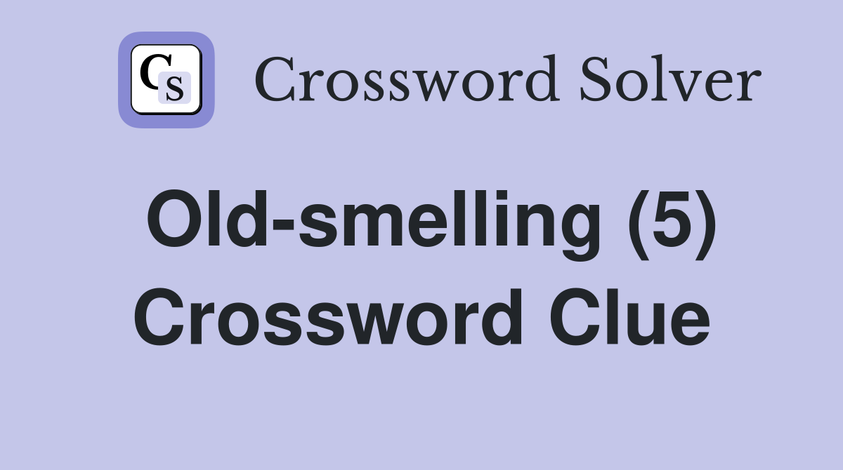 Old-smelling (5) Crossword Clue