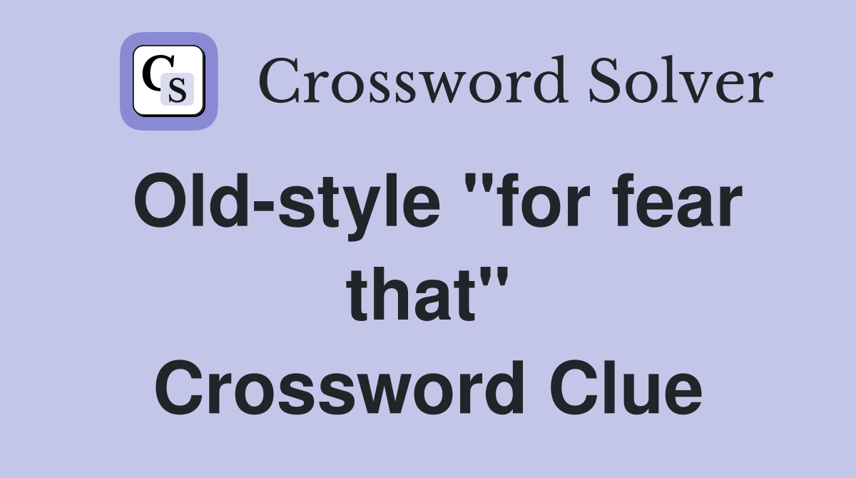 Old-style "for fear that" Crossword Clue