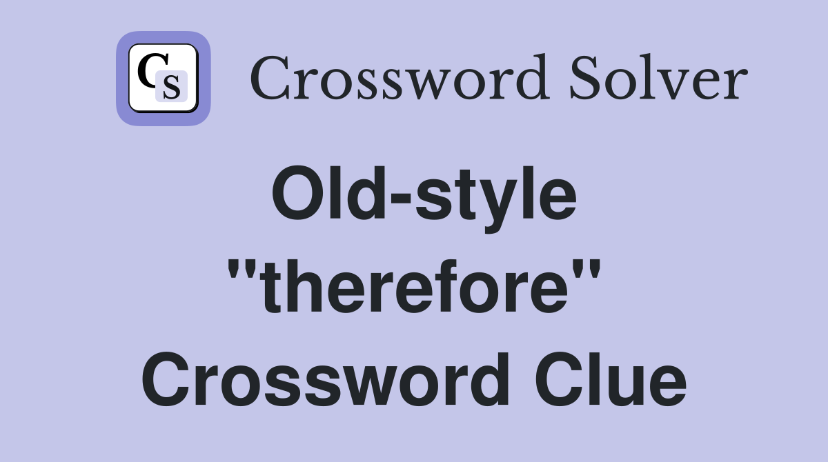 Old-style "therefore" Crossword Clue