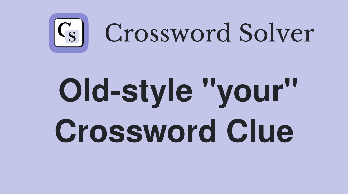 Old-style "your" Crossword Clue
